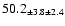 $ 50.2 _{ \pm 3.8 \pm 2.4 } $