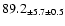 $ 89.2 _{ \pm 5.7 \pm 0.5 } $