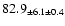 $ 82.9 _{ \pm 6.1 \pm 0.4 } $