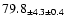 $ 79.8 _{ \pm 4.3 \pm 0.4 } $