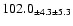 $ 102.0 _{ \pm 4.3 \pm 5.3 } $