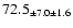 $ 72.5 _{ \pm 7.0 \pm 1.6 } $