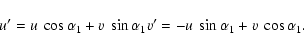 \begin{displaymath}u' = u~\cos \alpha_1 + v~\sin \alpha_1 \\
v' = -u~\sin \alpha_1 + v~\cos \alpha_1.
\end{displaymath}