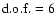 ${\rm d.o.f.}=6$