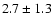 $2.7 \pm 1.3$