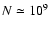 $N\simeq10^9$