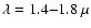 $\lambda = 1.4{-}1.8~\mu$