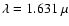 $\lambda = 1.631~\mu$