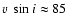 $v~\sin i \approx 85$