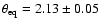 $\theta_{\rm eq} = 2.13 \pm 0.05$