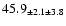 $ 45.9 _{ \pm 2.1 \pm 3.8 } $