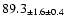 $ 89.3 _{ \pm 1.6 \pm 0.4 } $