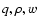 $q, \rho, w$
