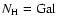 $N_{{\rm H}}={\rm Gal}$
