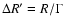 $\Delta R'=R/\Gamma$