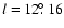 $l=12\hbox{$.\!\!^\circ$ }16$