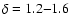 $\delta=1.2{-}1.6$