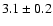 $3.1\pm 0.2$