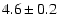 $4.6\pm 0.2$