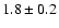 $1.8\pm 0.2$