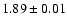 $1.89\pm 0.01$