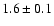 $1.6\pm 0.1$