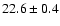 $22.6\pm 0.4$