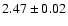 $2.47\pm 0.02$