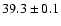 $39.3\pm 0.1$