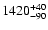 $\rm 1420_{-90}^{+40}$