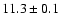 $11.3\pm 0.1$