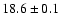 $18.6\pm 0.1$
