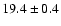 $19.4\pm 0.4$