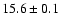 $15.6\pm 0.1$