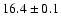 $16.4\pm 0.1$