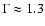$\Gamma\approx 1.3$