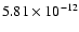 $5.81\times 10^{-12}$