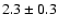 $2.3\pm 0.3$
