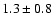 $1.3\pm 0.8$