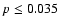 $p\leq 0.035$