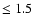$\le1.5$