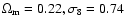 $\Omega _{\rm m}=0.22,\sigma _8=0.74$