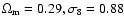 $\Omega _{\rm m}=0.29,\sigma _8=0.88$