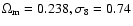 $\Omega_{\rm m}=0.238, \sigma_8=0.74$