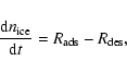 \begin{displaymath}\frac{{\rm d}n_{\rm ice}}{{\rm d}t} = R_{\rm ads}-R_{\rm des},
\end{displaymath}