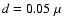 $d=0.05~\mu$