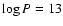 $\log P =13$