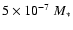 $5\times10^{-7}~ M_\ast$