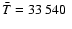 $\bar T=33~540~$