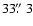 $33\hbox{$.\!\!^{\prime\prime}$ }3$